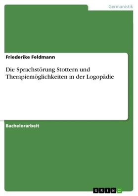 Feldmann |  Die Sprachstörung Stottern und Therapiemöglichkeiten in der Logopädie | Buch |  Sack Fachmedien
