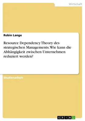 Lange |  Resource Dependency Theory des strategischen Managements. Wie kann die Abhängigkeit zwischen Unternehmen reduziert werden? | eBook | Sack Fachmedien