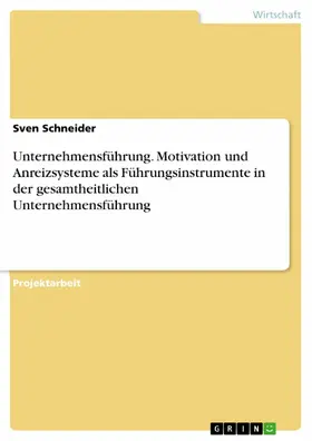 Schneider |  Unternehmensführung. Motivation und Anreizsysteme als Führungsinstrumente in der gesamtheitlichen Unternehmensführung | eBook | Sack Fachmedien