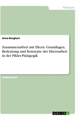 Burghart |  Zusammenarbeit mit Eltern. Grundlagen, Bedeutung und Konzepte der Elternarbeit in der Pikler-Pädagogik | Buch |  Sack Fachmedien