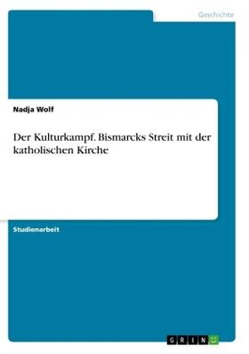 Wolf |  Der Kulturkampf. Bismarcks Streit mit der katholischen Kirche | Buch |  Sack Fachmedien