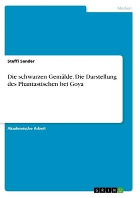 Sander |  Die schwarzen Gemälde. Die Darstellung des Phantastischen bei Goya | Buch |  Sack Fachmedien