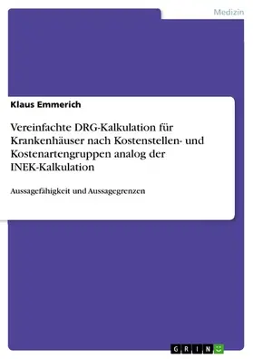 Emmerich |  Vereinfachte DRG-Kalkulation für Krankenhäuser nach Kostenstellen- und Kostenartengruppen analog der INEK-Kalkulation | eBook | Sack Fachmedien