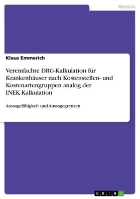 Emmerich |  Vereinfachte DRG-Kalkulation für Krankenhäuser nach Kostenstellen- und Kostenartengruppen analog der INEK-Kalkulation | Buch |  Sack Fachmedien