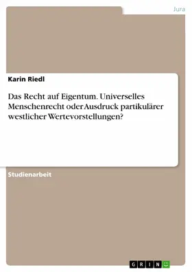 Riedl |  Das Recht auf Eigentum. Universelles Menschenrecht oder Ausdruck partikulärer westlicher Wertevorstellungen? | eBook | Sack Fachmedien