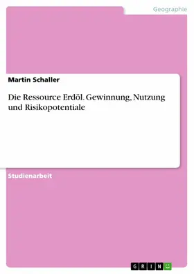 Schaller |  Die Ressource Erdöl. Gewinnung, Nutzung und Risikopotentiale | eBook | Sack Fachmedien