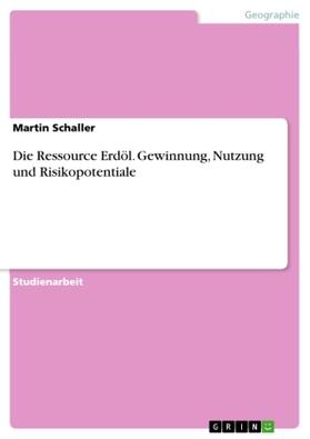 Schaller |  Die Ressource Erdöl. Gewinnung, Nutzung und Risikopotentiale | Buch |  Sack Fachmedien