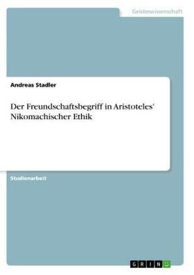 Stadler | Der Freundschaftsbegriff in Aristoteles' Nikomachischer Ethik | Buch | 978-3-668-69331-9 | sack.de