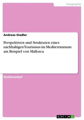 Stadler |  Perspektiven und Strukturen eines nachhaltigen Tourismus im Mediterranraum am Beispiel von Mallorca | eBook | Sack Fachmedien
