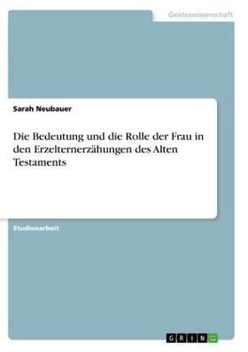 Neubauer |  Die Bedeutung und die Rolle der Frau in den Erzelternerzählungen des Alten Testaments | Buch |  Sack Fachmedien