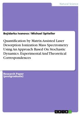 Spiteller / Ivanova | Quantification by Matrix-Assisted Laser Desorption Ionization Mass Spectrometry Using An Approach Based On Stochastic Dynamics. Experimental And Theoretical Correspondences | Buch | 978-3-668-70317-9 | sack.de