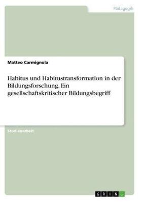 Carmignola |  Habitus und Habitustransformation in der Bildungsforschung. Ein gesellschaftskritischer Bildungsbegriff | Buch |  Sack Fachmedien