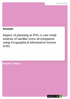 Thomas |  Impact of planning in PNG. A case study analysis of satellite town development using Geographical Information System (GIS) | eBook | Sack Fachmedien