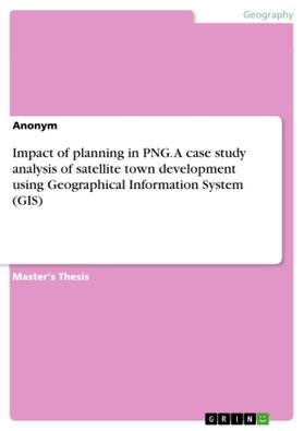 Impact of planning in PNG. A case study analysis of satellite town development using Geographical Information System (GIS) | Buch | 978-3-668-73304-6 | sack.de
