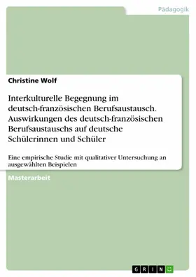 Wolf |  Interkulturelle Begegnung im deutsch-französischen Berufsaustausch. Auswirkungen des deutsch-französischen Berufsaustauschs auf deutsche Schülerinnen und Schüler | eBook | Sack Fachmedien