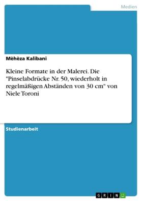 Kalibani |  Kleine Formate in der Malerei. Die "Pinselabdrücke Nr. 50, wiederholt in regelmäßigen Abständen von 30 cm" von Niele Toroni | Buch |  Sack Fachmedien