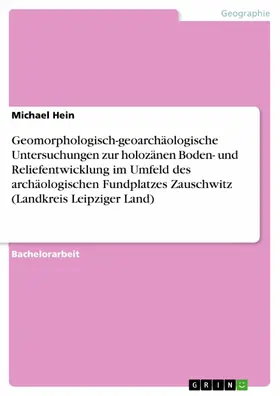Hein |  Geomorphologisch-geoarchäologische Untersuchungen zur holozänen Boden- und Reliefentwicklung im Umfeld des archäologischen Fundplatzes Zauschwitz (Landkreis Leipziger Land) | eBook | Sack Fachmedien