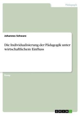 Schwarz |  Die Individualisierung der Pädagogik unter wirtschaftlichem Einfluss | Buch |  Sack Fachmedien