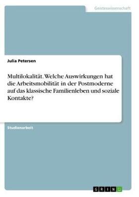 Petersen |  Multilokalität. Welche Auswirkungen hat die Arbeitsmobilität in der Postmoderne auf das klassische Familienleben und soziale Kontakte? | Buch |  Sack Fachmedien