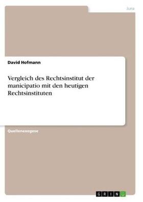 Hofmann |  Vergleich des Rechtsinstitut der manicipatio mit den heutigen Rechtsinstituten | Buch |  Sack Fachmedien