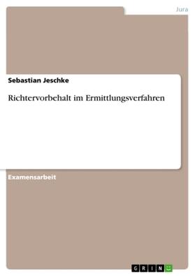 Jeschke |  Richtervorbehalt im Ermittlungsverfahren | Buch |  Sack Fachmedien
