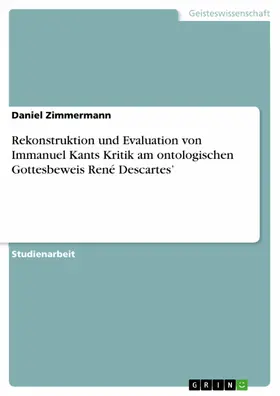 Zimmermann |  Rekonstruktion und Evaluation von Immanuel Kants Kritik am ontologischen Gottesbeweis René Descartes' | eBook | Sack Fachmedien