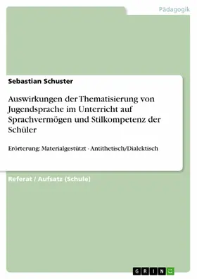 Schuster |  Auswirkungen der Thematisierung von Jugendsprache im Unterricht auf Sprachvermögen und Stilkompetenz der Schüler | eBook | Sack Fachmedien