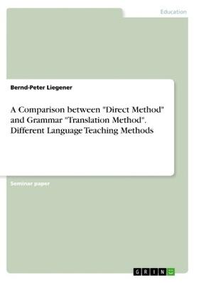 Liegener |  A Comparison between "Direct Method" and Grammar "Translation Method". Different Language Teaching Methods | Buch |  Sack Fachmedien