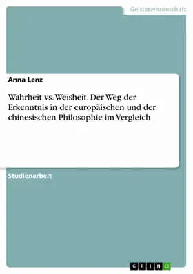 Lenz |  Wahrheit vs. Weisheit. Der Weg der Erkenntnis in der europäischen und der chinesischen Philosophie im Vergleich | eBook | Sack Fachmedien
