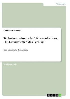 Schmitt |  Techniken wissenschaftlichen Arbeitens. Die Grundformen des Lernens | Buch |  Sack Fachmedien