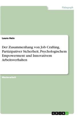 Hein |  Der Zusammenhang von Job Crafting, Partizipativer Sicherheit, Psychologischem Empowerment und Innovativem Arbeitsverhalten | Buch |  Sack Fachmedien