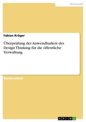 Kröger |  Überprüfung der Anwendbarkeit des Design Thinking für die öffentliche Verwaltung | Buch |  Sack Fachmedien