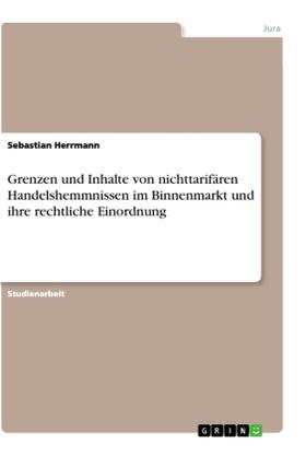 Herrmann |  Grenzen und Inhalte von nichttarifären Handelshemmnissen im Binnenmarkt und ihre rechtliche Einordnung | Buch |  Sack Fachmedien