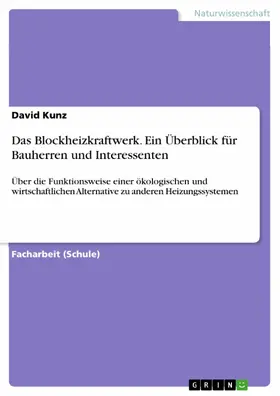 Kunz |  Das Blockheizkraftwerk. Ein Überblick für Bauherren und Interessenten | eBook | Sack Fachmedien