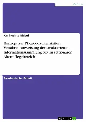 Nickel |  Konzept zur Pflegedokumentation. Verfahrensanweisung der strukturierten Informationssammlung SIS im stationären Altenpflegebereich | eBook | Sack Fachmedien