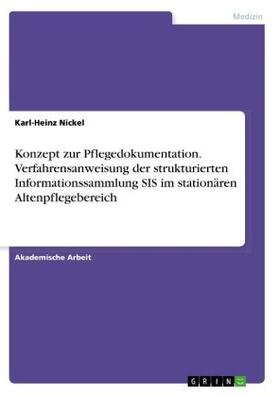 Nickel |  Konzept zur Pflegedokumentation. Verfahrensanweisung der strukturierten Informationssammlung SIS im stationären Altenpflegebereich | Buch |  Sack Fachmedien
