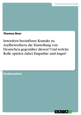 Beer |  Inwiefern beeinflusst Kontakt zu Asylbewerbern die Einstellung von Deutschen gegenüber diesen? Und welche Rolle spielen dabei Empathie und Angst? | eBook | Sack Fachmedien