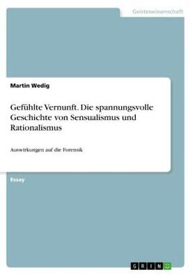 Wedig |  Gefühlte Vernunft. Die spannungsvolle Geschichte von Sensualismus und Rationalismus | Buch |  Sack Fachmedien