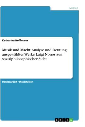 Hoffmann |  Musik und Macht. Analyse und Deutung ausgewählter Werke Luigi Nonos aus sozialphilosophischer Sicht | Buch |  Sack Fachmedien