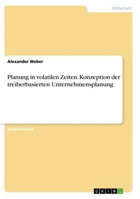 Weber |  Planung in volatilen Zeiten. Konzeption der treiberbasierten Unternehmensplanung | Buch |  Sack Fachmedien