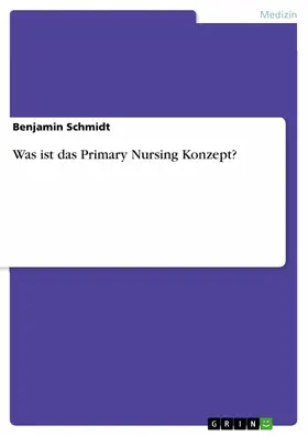 Schmidt |  Was ist das Primary Nursing Konzept? | eBook | Sack Fachmedien
