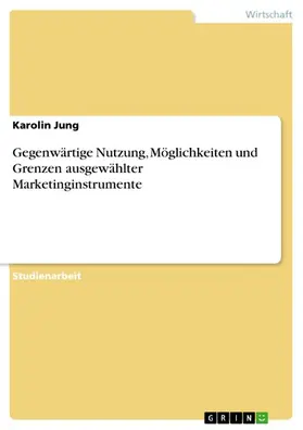 Jung |  Gegenwärtige Nutzung, Möglichkeiten und Grenzen ausgewählter Marketinginstrumente | eBook | Sack Fachmedien
