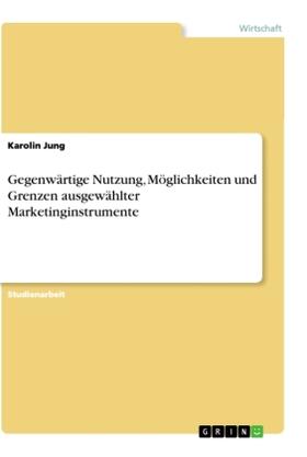 Jung |  Gegenwärtige Nutzung, Möglichkeiten und Grenzen ausgewählter Marketinginstrumente | Buch |  Sack Fachmedien