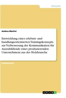 Martini |  Entwicklung eines erlebnis- und handlungsorientierten Trainingskonzepts zur Verbesserung der Kommunikation für Auszubildende eines produzierenden Unternehmens aus der Holzbranche | Buch |  Sack Fachmedien