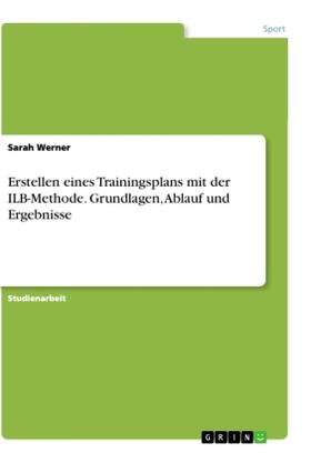 Werner |  Erstellen eines Trainingsplans mit der ILB-Methode. Grundlagen, Ablauf und Ergebnisse | Buch |  Sack Fachmedien