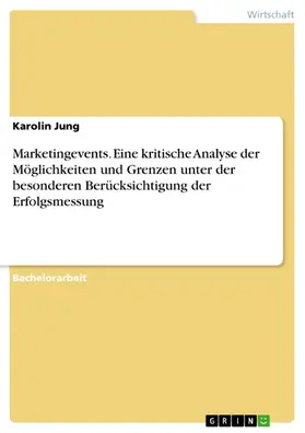 Jung |  Marketingevents. Eine kritische Analyse der Möglichkeiten und Grenzen unter der besonderen Berücksichtigung der Erfolgsmessung | eBook | Sack Fachmedien