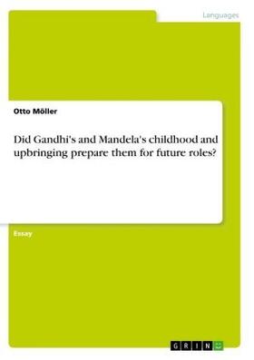 Möller |  Did Gandhi's and Mandela's childhood and upbringing prepare them for future roles? | Buch |  Sack Fachmedien