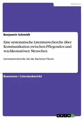 Schmidt |  Eine systematische Literaturrecherche über Kommunikation zwischen Pflegenden und wachkomatösen Menschen | eBook | Sack Fachmedien