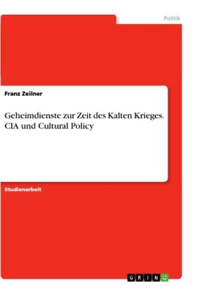 Zeilner |  Geheimdienste zur Zeit des Kalten Krieges. CIA und Cultural Policy | Buch |  Sack Fachmedien