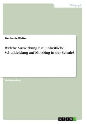 Walter |  Welche Auswirkung hat einheitliche Schulkleidung auf Mobbing in der Schule? | Buch |  Sack Fachmedien